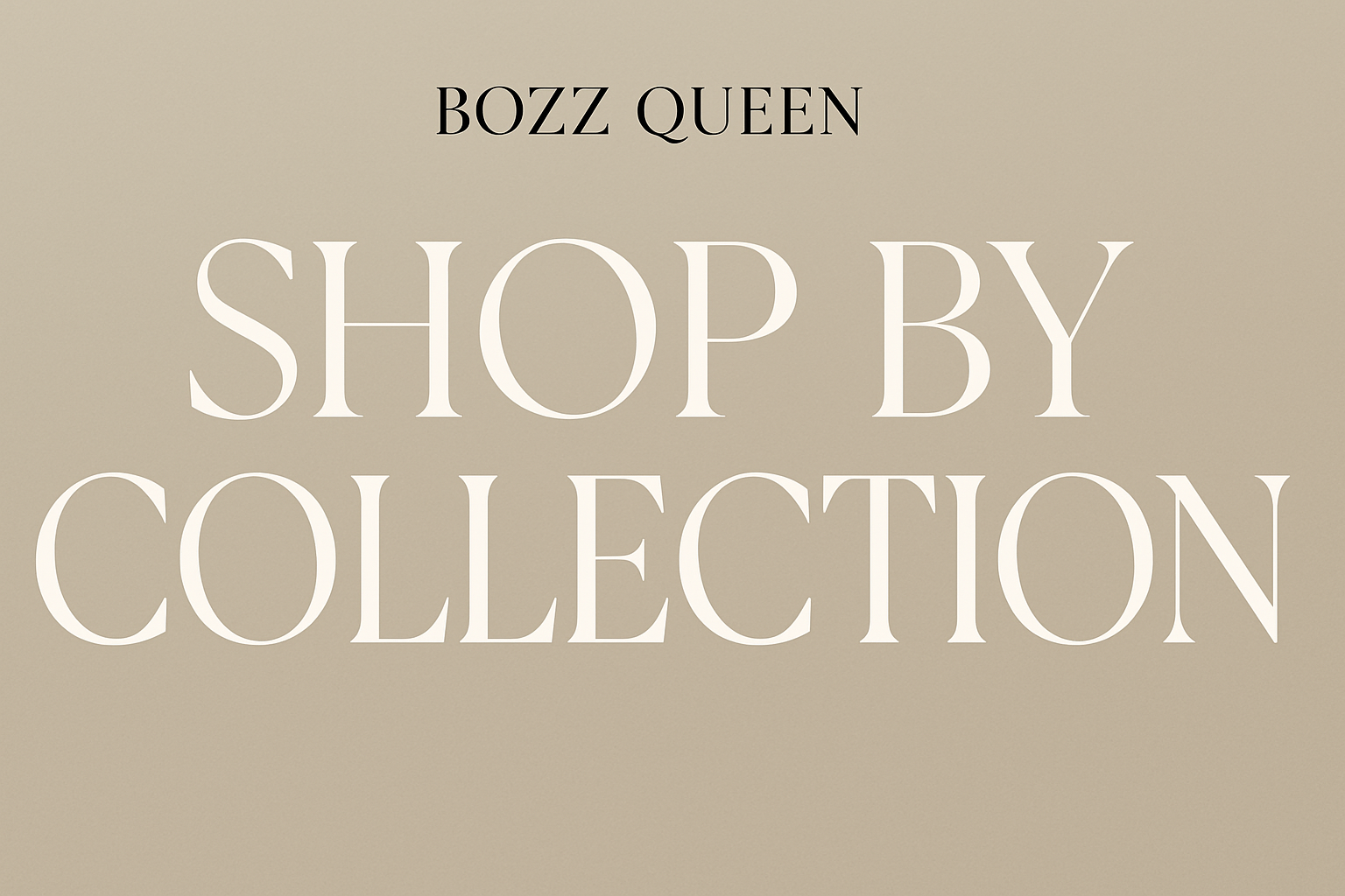 Shop by Collection banner for Bozz Queen